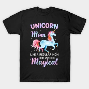 Unicorn Mom Like A Regular Mom Only Way More Magical Tee T-Shirt